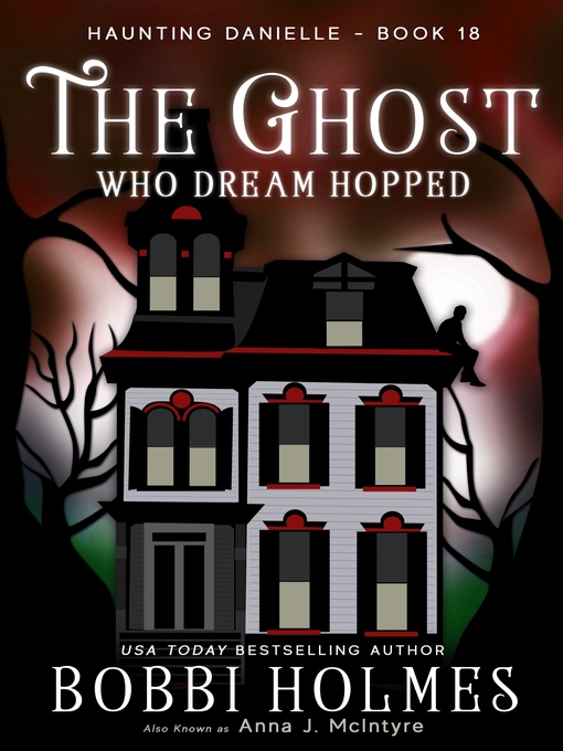 Title details for The Ghost Who Dream Hopped by Bobbi Holmes - Available